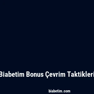 Biabetim Bonus Çevrim Taktikleri