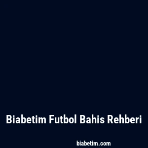 Biabetim Futbol Bahis Rehberi