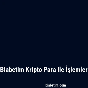 Biabetim Kripto Para ile İşlemler